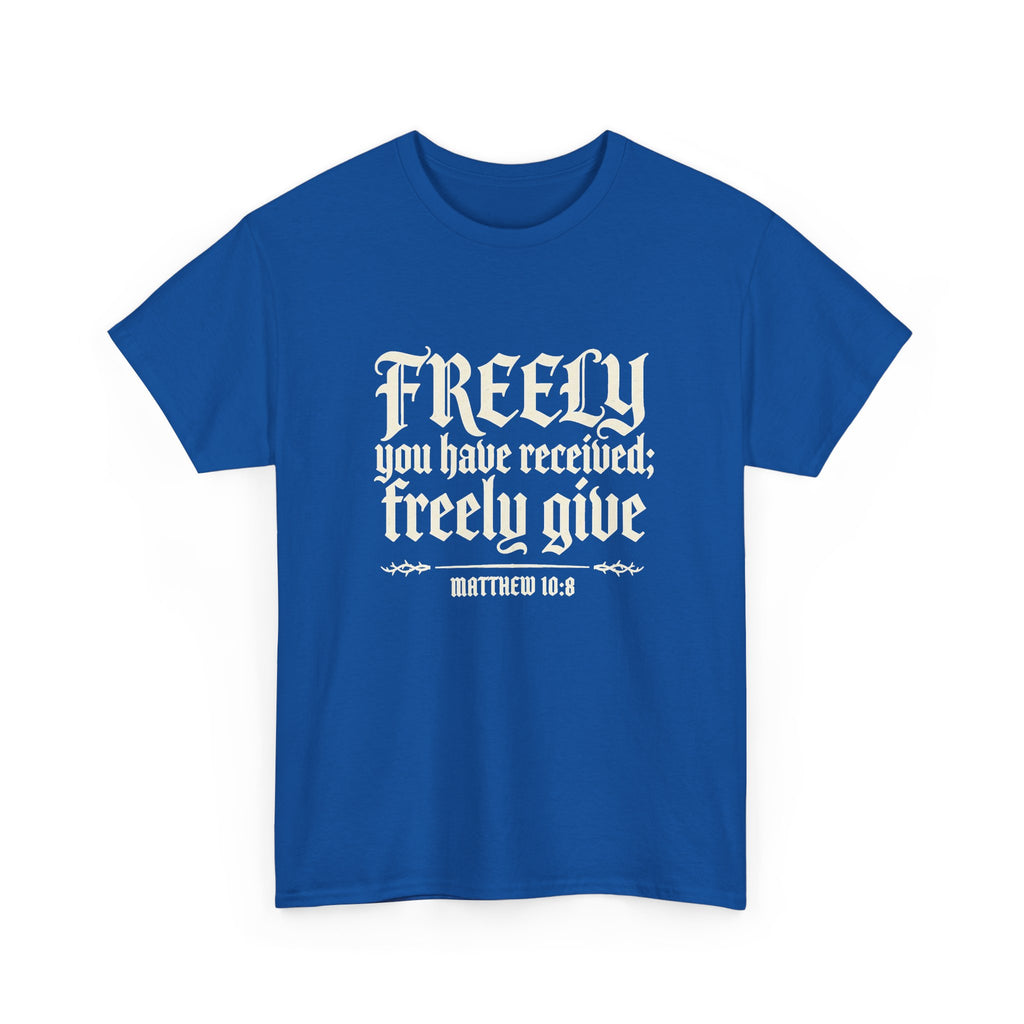 "Freely You Have Received; Freely Give" Matthew 10:8 Scripture Shirt