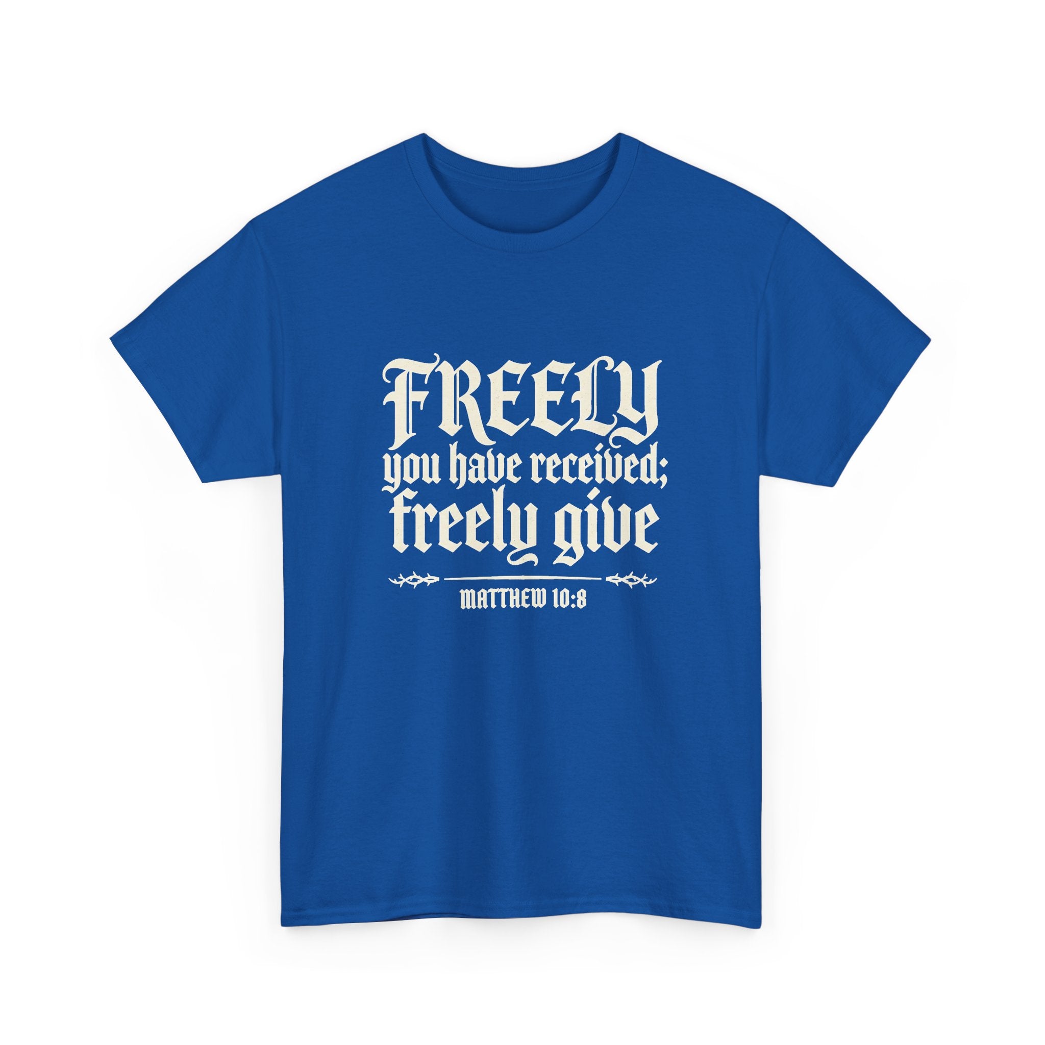 "Freely You Have Received; Freely Give" Matthew 10:8 Scripture Shirt