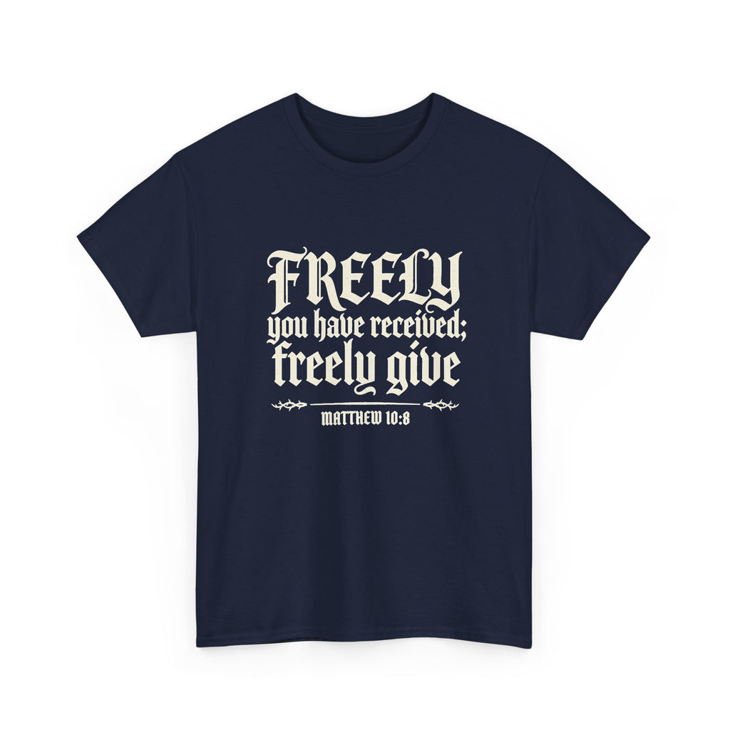 "Freely You Have Received; Freely Give" Matthew 10:8 Scripture Shirt