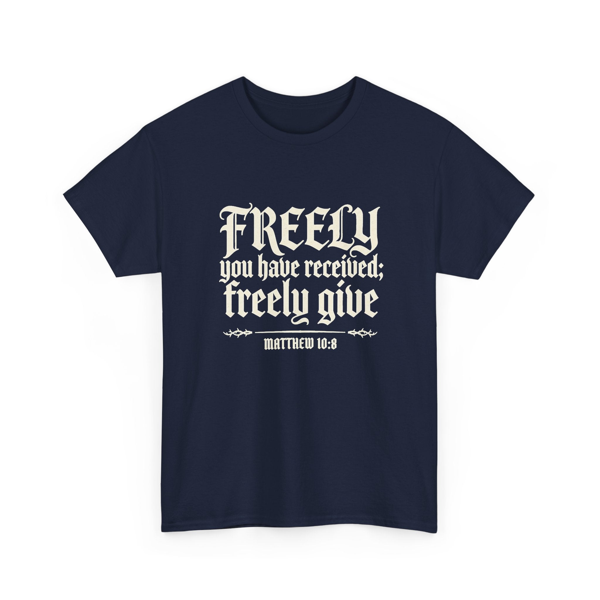 "Freely You Have Received; Freely Give" Matthew 10:8 Scripture Shirt