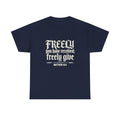 "Freely You Have Received; Freely Give" Matthew 10:8 Scripture Shirt