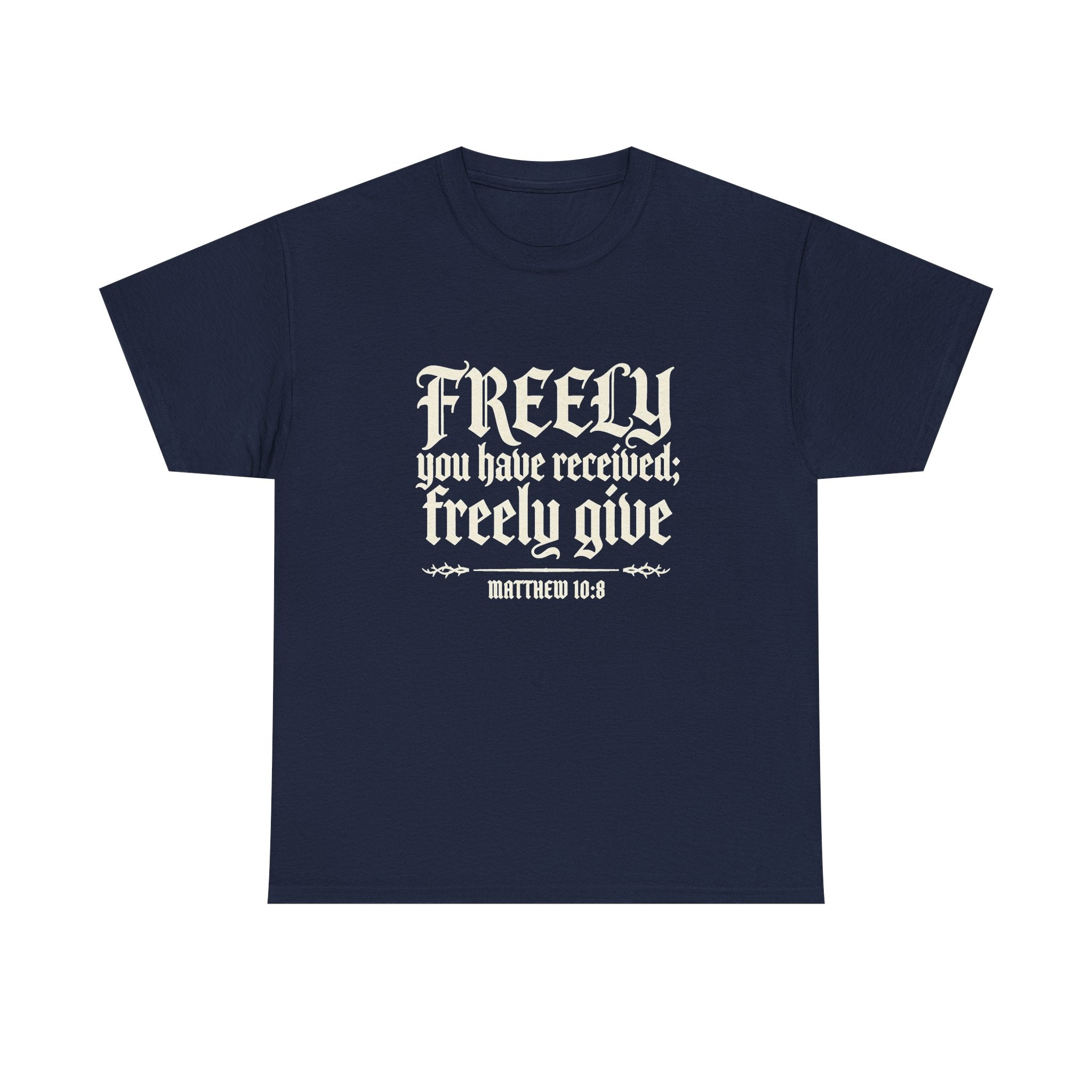 "Freely You Have Received; Freely Give" Matthew 10:8 Scripture Shirt