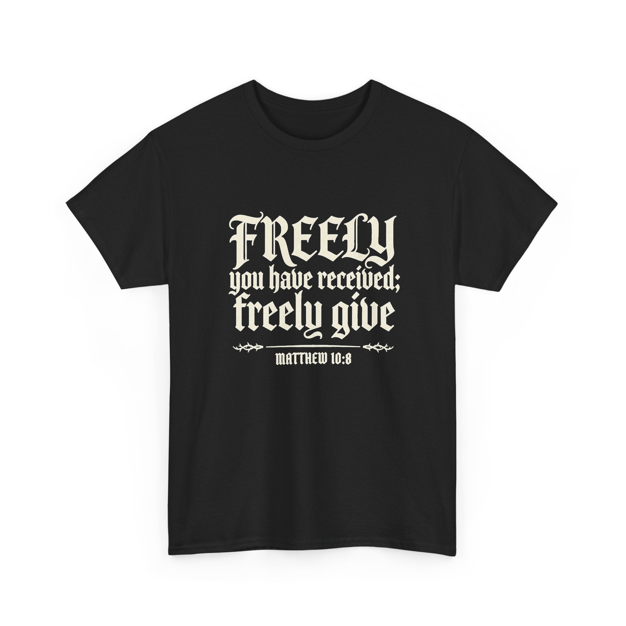 "Freely You Have Received; Freely Give" Matthew 10:8 Scripture Shirt