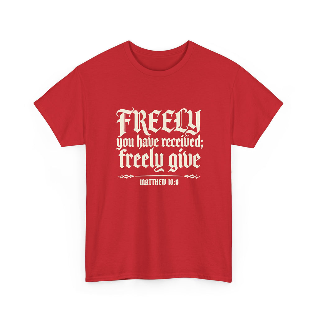 "Freely You Have Received; Freely Give" Matthew 10:8 Scripture Shirt