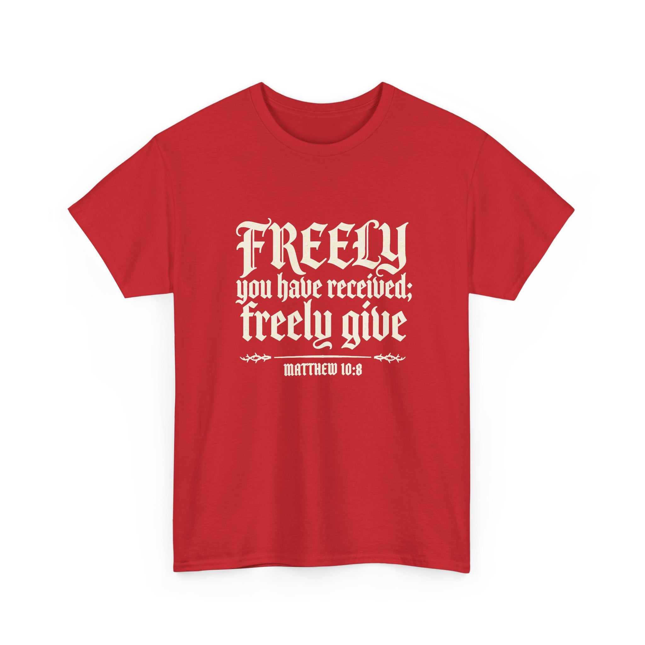 "Freely You Have Received; Freely Give" Matthew 10:8 Scripture Shirt